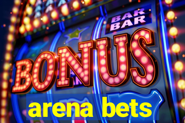arena bets